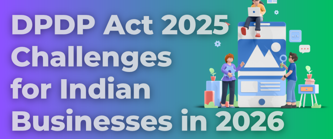 DPDP Act 2025 Challenges for Indian Businesses in 2026 DPDP Act 2025 Challenges for Indian Businesses in 2026