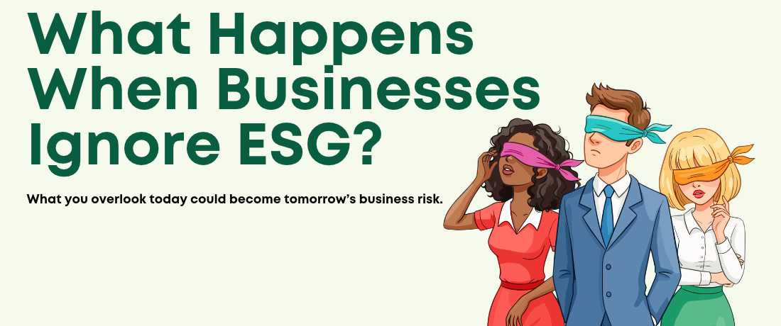 What Happens When Businesses Ignore ESG? What Happens When Businesses Ignore ESG?