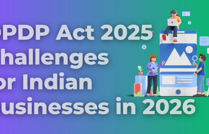 DPDP Act 2025 Challenges for Indian Businesses in 2026 DPDP Act 2025 Challenges for Indian Businesses in 2026